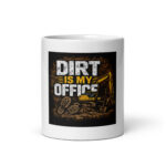 DIRT IS MY OFFICE